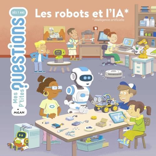 Mes p'tites questions dès 7 ans : Les robots et l'IA
