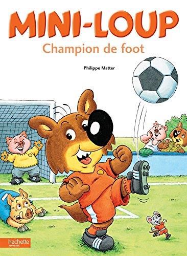 Mini-Loup T.07 : Mini-Loup champion de foot