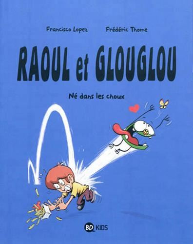 Raoul et Glougou T. 01 : Né dans les choux