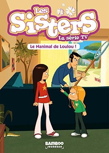 Sisters - la serie tv (Les) T.04 : Le nanimal de Loulou