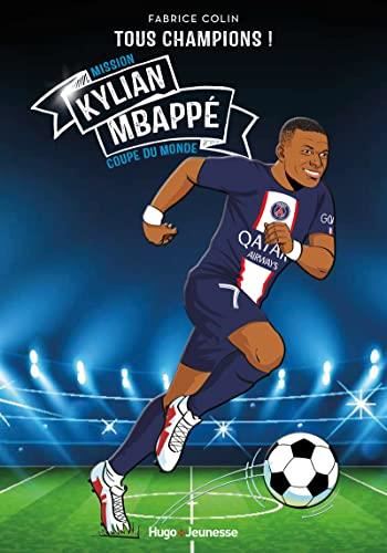 Tous champions ! : Kylian MBappé : Mission coupe du monde